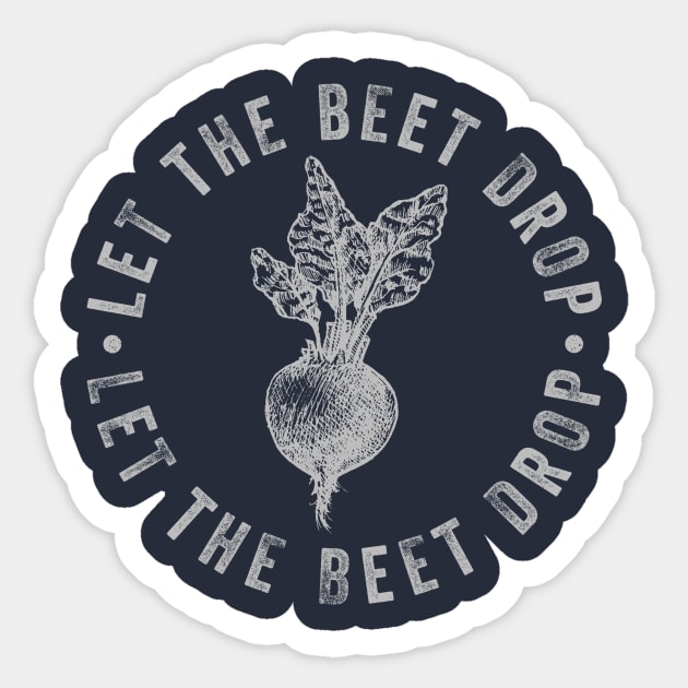 Let The Beet Drop Sticker by n23tees